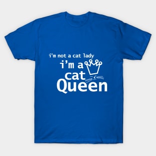 Im Not A Cat Lady Im A Cat Queen T-Shirt